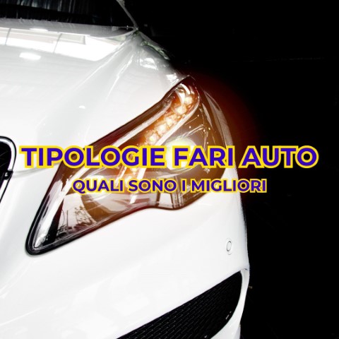 Tipologie fari auto quali sono i migliori